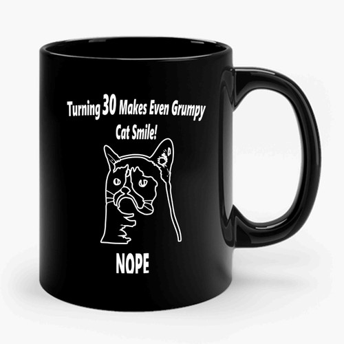 Turning 30 Age Makes Even Grumpy Cat Smile Ceramic Mug