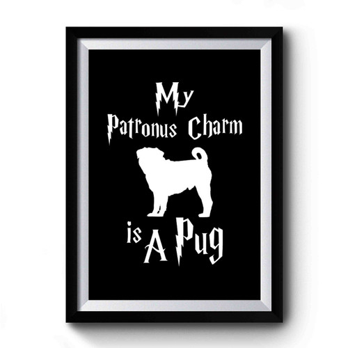 My Patronus Charm Is A Pug Premium Poster