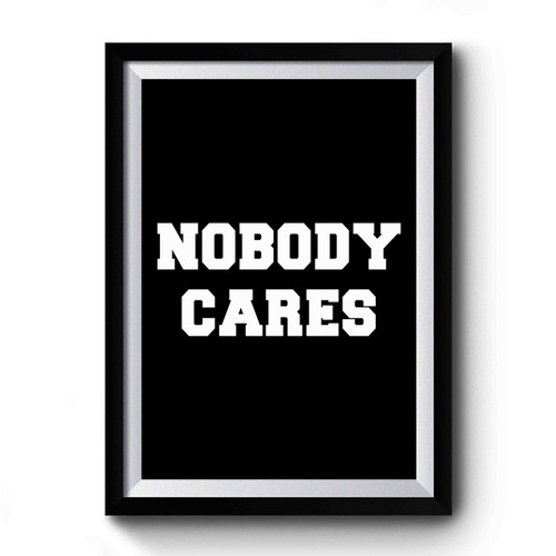 Nobody Care Premium Poster