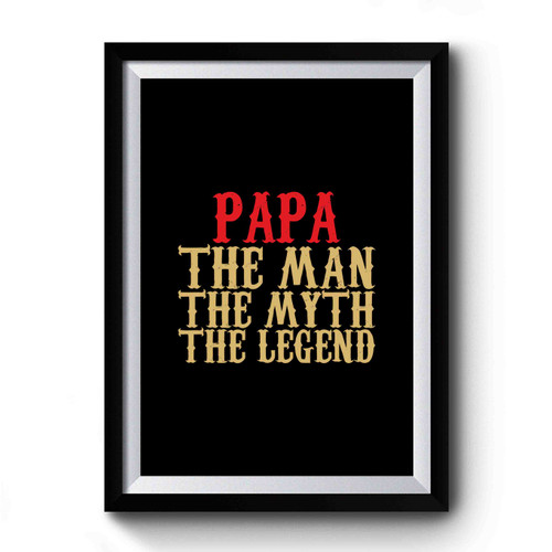 Papa The Man The Myththe Legend Premium Poster