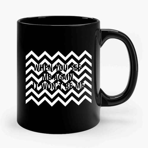 Twin Peaks When You See Me Again It Wont Be Me Ceramic Mug