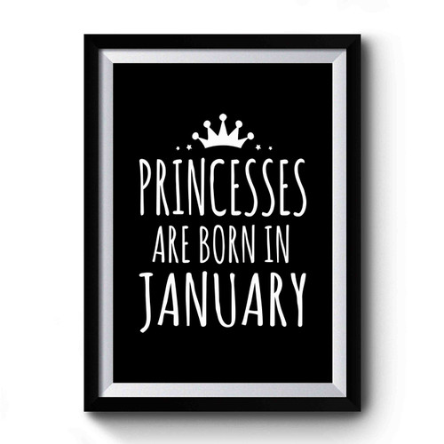 Princesses Are Born In January Premium Poster