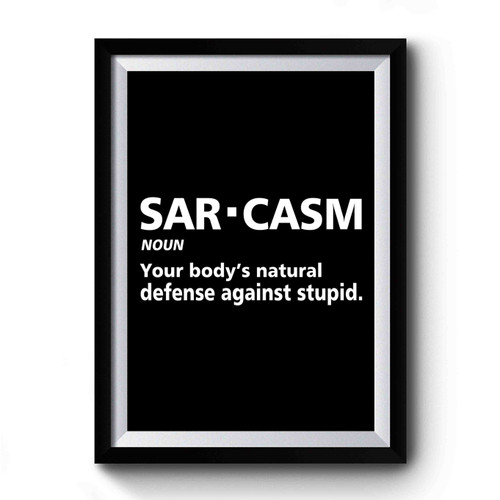 Sarcasm Noun Body Natural Defense Stupid Premium Poster