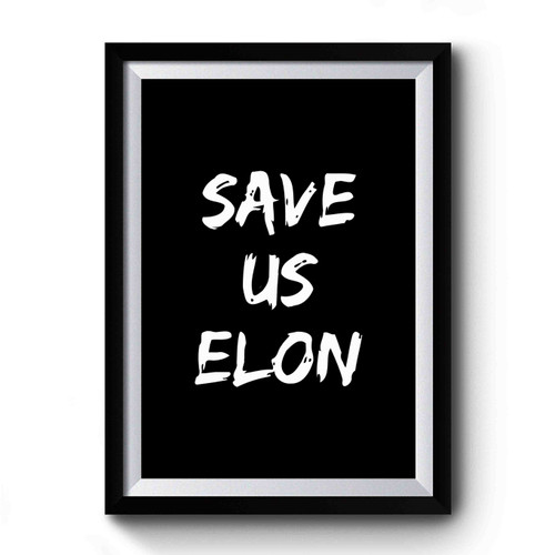 Save Us Elon Funny Quote Premium Poster