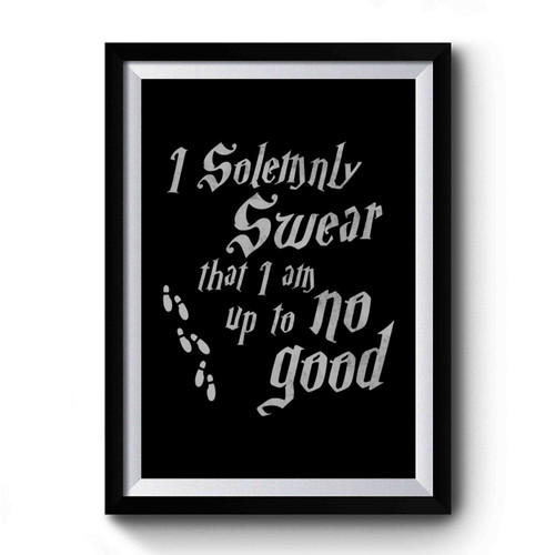 Solemnly Swear I Am Up To No Good Harry Potter Quote Premium Poster