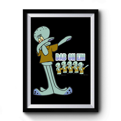 Squidward Dabbing On Em Frr 31jan Premium Poster