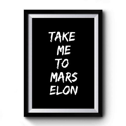Take Me To Mars Elon Funny Quote Premium Poster