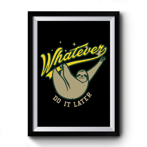 Whatever Do It Later Premium Poster