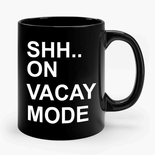 Vacay Mode Vacation Shh On Vacay Mode Ceramic Mug