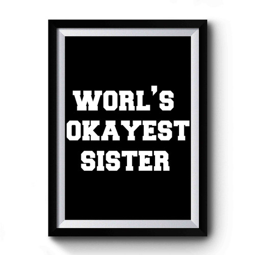 Worlds Okayest Sister 1 Premium Poster