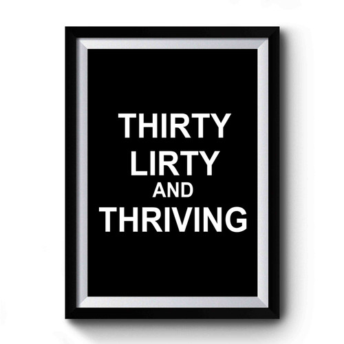 30th Birthday Thirty Flirty And Thriving Premium Poster
