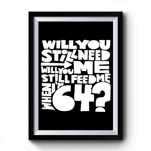 64th Birthday Present 64th Birthday Beatles Will You Still Need Me Will You Still Feed Me When I'm 64 Premium Poster