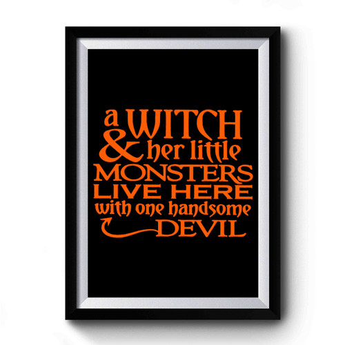 A Witch & Her Little Monsters Live Here With One Handsome Devil Halloween Premium Poster