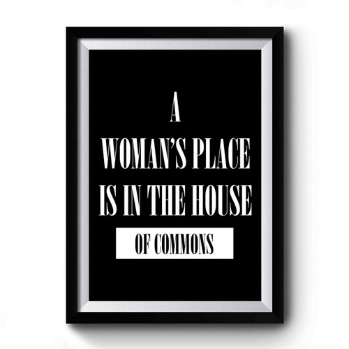 A Woman's Place Is In The House Of Commons Slogan Premium Poster