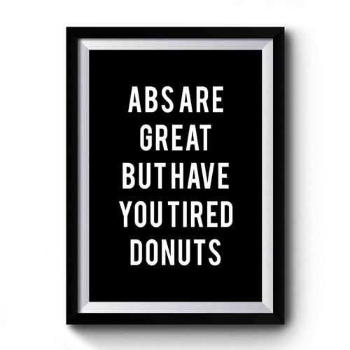 Abs Are Great But Have You Tried Donuts 1 Premium Poster