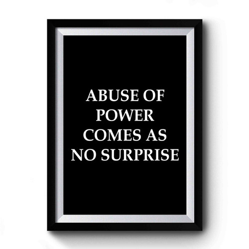 Abuse Of Power Comes As No Surprise Jenny Holzer Quote Premium Poster
