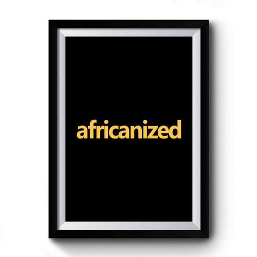 Africanized Identity Quote Saying Premium Poster