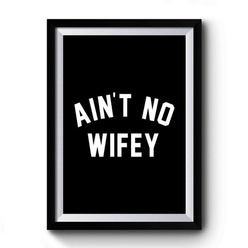 Ain't No Wifey Instagram Feminist Funny Slogan Feminist Wifey Girlfriend Premium Poster