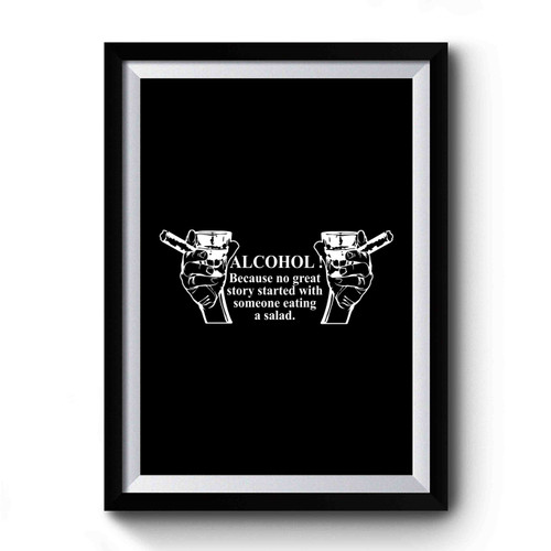 Alcohol Because No Great Story Started With Someone Eating A Salad Funny Beer Premium Poster