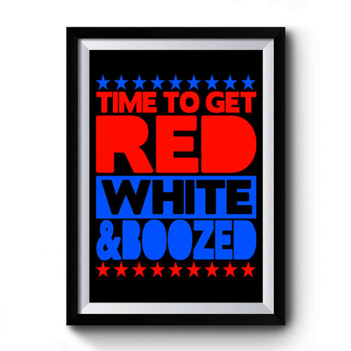 America 4th of July Time To Get Red White And Boozed Tee USA Funny Independence Day Shirt Drinking Beer America Premium Poster America 4th of July Time To Get Red White And Boozed Tee USA Funny Independence Day Shirt Drinking Beer America Premium Poster