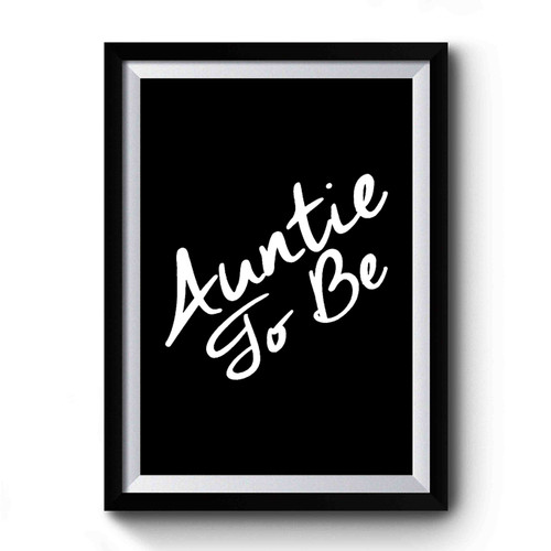 Auntie To Be Best Auntie Ever Best Auntie Auntie Aunt Proud Aunt New Aunt Auntie Premium Poster