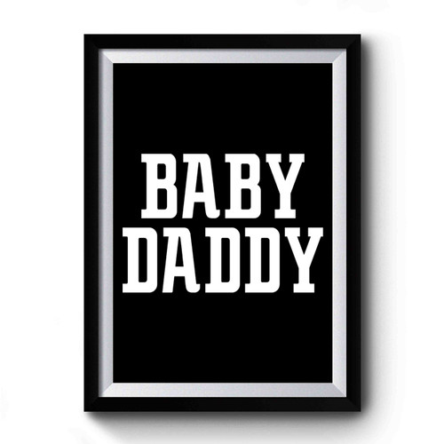 Baby Daddy Funny Daddy To Be Dad Father Baby Premium Poster