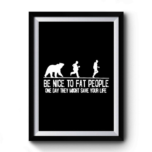 Be Nice To Fat People Hiking Hunting Camping Fun Funny Drink Party Premium Poster