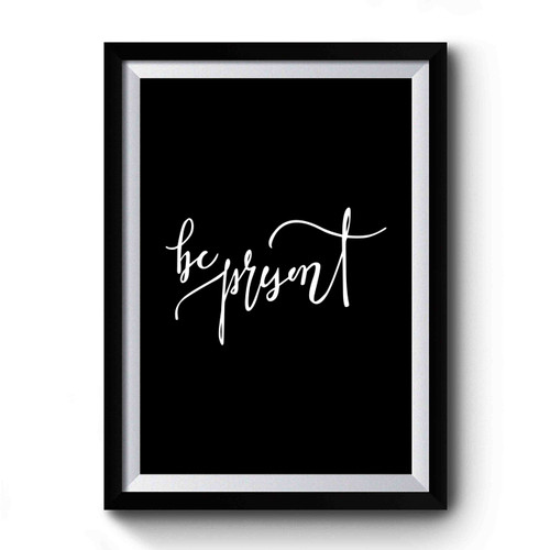 Be Present Quote Lettering Calligraphy Premium Poster