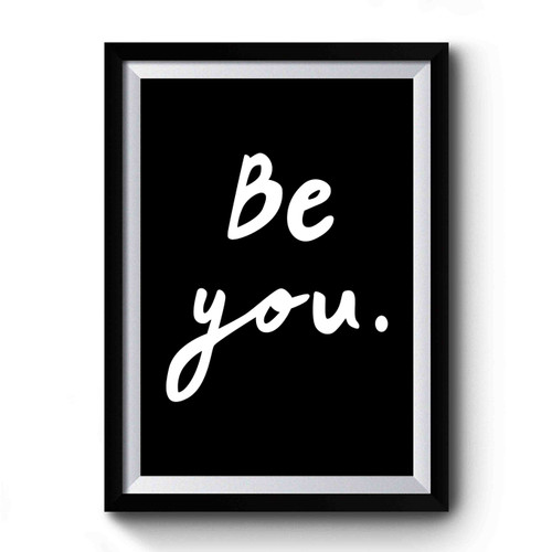 Be You Inspirational Quote Premium Poster