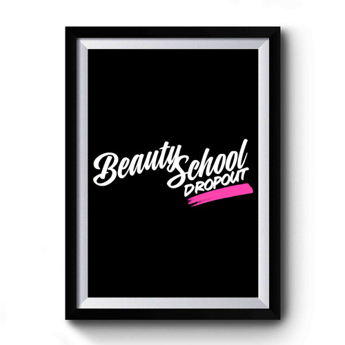 Beauty School Dropout Grease Cosmetology Premium Poster