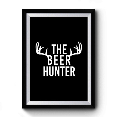 Beer Hunter Hunting Beer Groomsman Bridesmad Christmas Gift Premium Poster