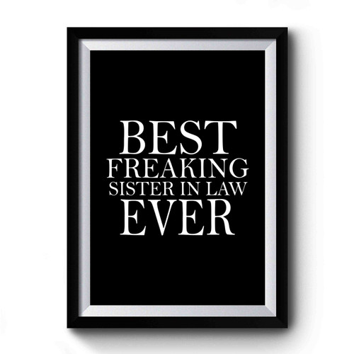Best Freaking Sister In Law Sister In Law Gift, Wedding Gift, Birthday Present, Birthday Gift Funny Humor Quote Premium Poster