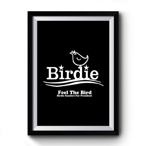 Birdie Sanders Bernie Sanders For President Feel The Bird Premium Poster