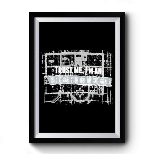 Birthday Present Trust Me I Am Architect Present For Him Architecture Student Premium Poster