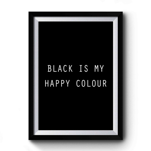 Black Is My Happy Colour Tumblr Blogger Instagram Happy Color Premium Poster