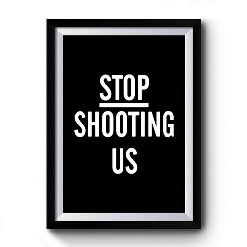 Black Lives Matter Stop Shooting Us Black Power Police Shooting Rip Alton Sterling Rip Philando Castile Premium Poster