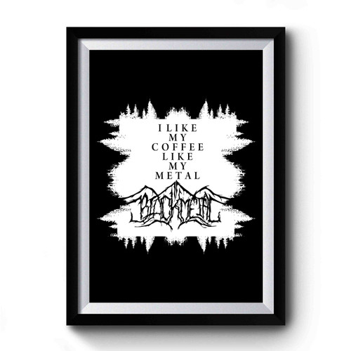 Black Metal I Like My Coffee Like My Metal 2 Premium Poster