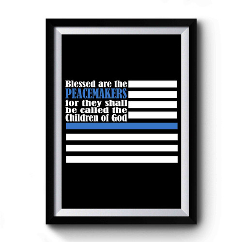 Blessed Are The Peacemakers Police Support Scriptural Pray For Dallas Pray For Baton Rouge Premium Poster