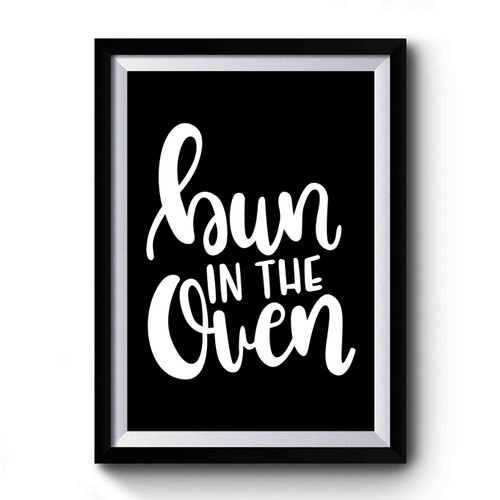 Bun In The Oven Pregnancy Announcement Or Maternity Premium Poster