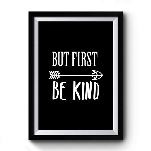 But First Be Kind Premium Poster