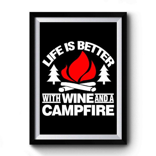 Camping Life Is Better WIth A Campfire and Wine Outdoors Mountains Premium Poster