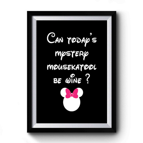Can Today's Mystery Mousekatool Be Wine Minnie Mouse Premium Poster