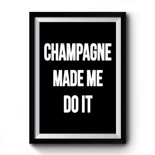 Champagne Made Me Do It Champagne Funny Brunch Party Brunch So Hard But First Brunch Premium Poster