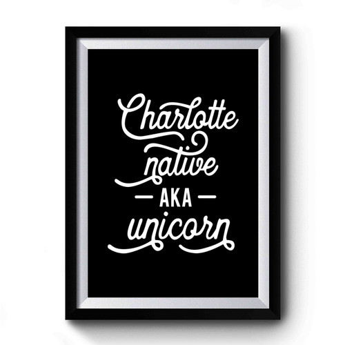 Charlotte Native Aka Unicorn North Carolina The Queen City Charlotte Gift Premium Poster