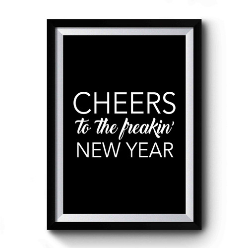 Cheers To The Freakin' New Year Premium Poster Cheers To The Freakin' New Year Premium Poster