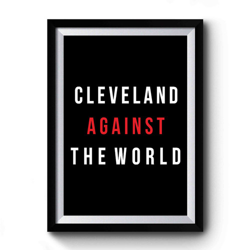 Cleveland Against The World Premium Poster