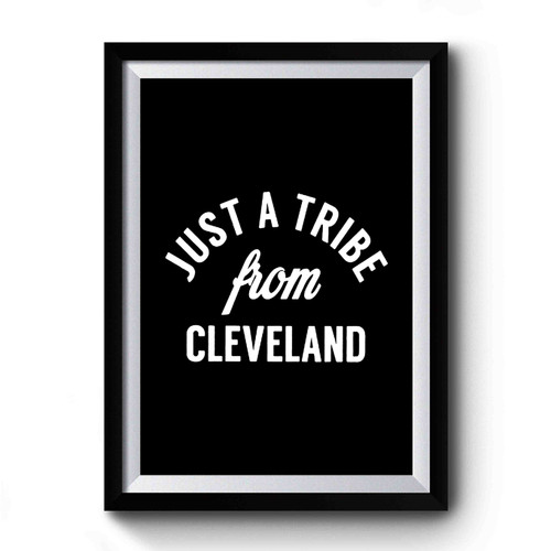 Cleveland Indians Just A Tribe From Cleveland Premium Poster