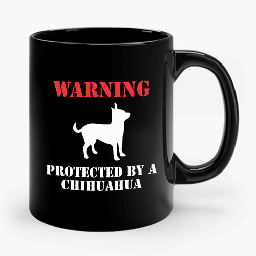 Warning Protected By A Chihuahua Ceramic Mug