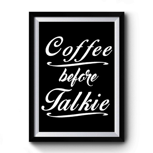 Coffee Before Talkie Quote Funny Premium Poster