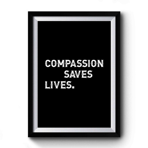 Compassion Saves Lives Premium Poster